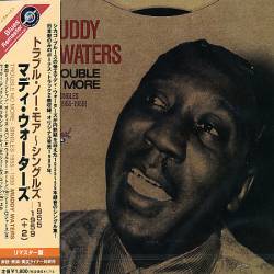 Muddy Waters : Trouble No More : Singles 1955 - 1959